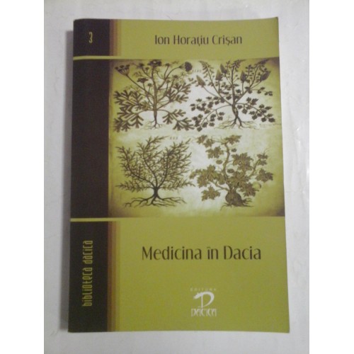 MEDICINA IN DACIA (de la inceputuri pana la cucerirea romana) - Ion Horatiu CRISAN MEDICINA IN DACIA (de la inceputuri pana la cucerirea romana) - Ion Horatiu CRISAN